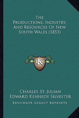 The Productions, Industry, And Resources Of New South Wales (1853)
