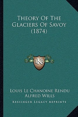 Theory Of The Glaciers Of Savoy (1874)
