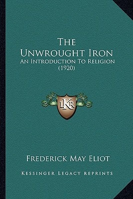 The Unwrought Iron: An Introduction To Religion (1920)