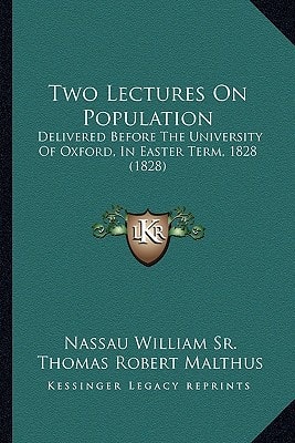 Two Lectures On Population: Delivered Before The University Of Oxford, In Easter Term, 1828 (1828)