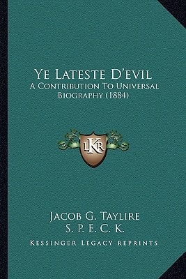 Ye Lateste D'evil: A Contribution To Universal Biography (1884)