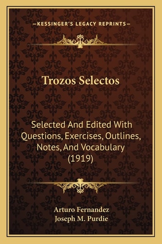 Trozos Selectos: Selected And Edited With Questions, Exercises, Outlines, Notes, And Vocabulary (1919)