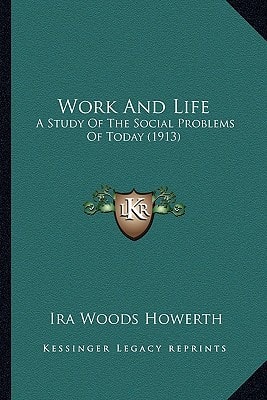 Work And Life: A Study Of The Social Problems Of Today (1913)