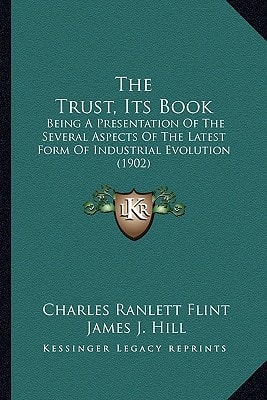 The Trust, Its Book: Being A Presentation Of The Several Aspects Of The Latest Form Of Industrial Evolution (1902)