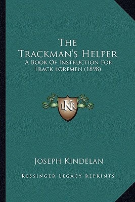 The Trackman's Helper: A Book Of Instruction For Track Foremen (1898)