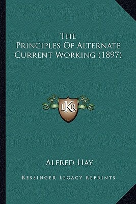 The Principles Of Alternate Current Working (1897)