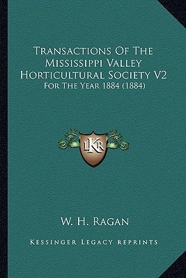 Transactions Of The Mississippi Valley Horticultural Society V2: For The Year 1884 (1884)