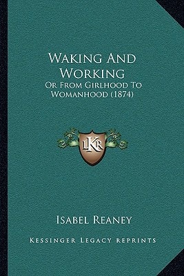 Waking And Working: Or From Girlhood To Womanhood (1874)