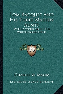 Tom Racquet And His Three Maiden Aunts: With A Word About The Whittleburys (1844)
