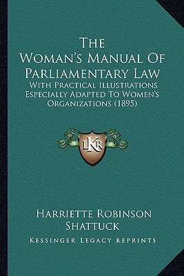The Woman's Manual Of Parliamentary Law: With Practical Illustrations Especially Adapted To Women's Organizations (1895)