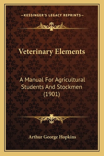 Veterinary Elements: A Manual For Agricultural Students And Stockmen (1901)