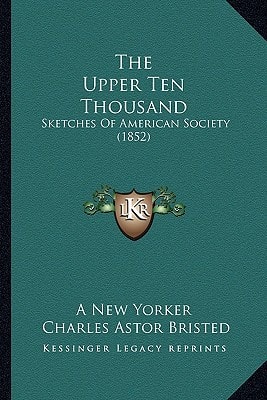 The Upper Ten Thousand: Sketches Of American Society (1852)