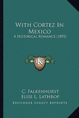 With Cortez In Mexico: A Historical Romance (1892)