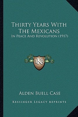 Thirty Years With The Mexicans: In Peace And Revolution (1917)