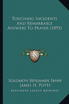 Touching Incidents And Remarkable Answers To Prayer (1893)