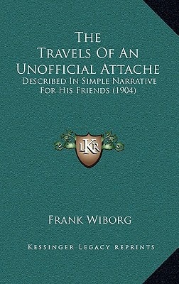 The Travels Of An Unofficial Attache: Described In Simple Narrative For His Friends (1904)