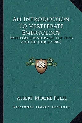 An Introduction To Vertebrate Embryology: Based On The Study Of The Frog And The Chick (1904)