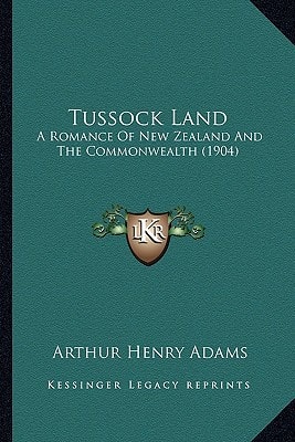 Tussock Land: A Romance Of New Zealand And The Commonwealth (1904)