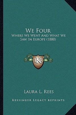 We Four: Where We Went And What We Saw In Europe (1880)