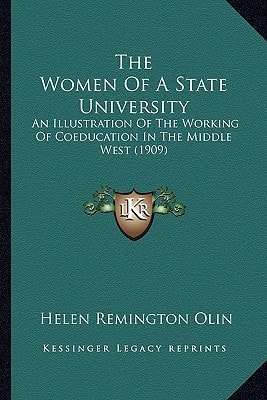 The Women Of A State University: An Illustration Of The Working Of Coeducation In The Middle West (1909)