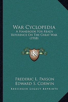 War Cyclopedia: A Handbook For Ready Reference On The Great War (1918)