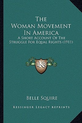 The Woman Movement In America: A Short Account Of The Struggle For Equal Rights (1911)
