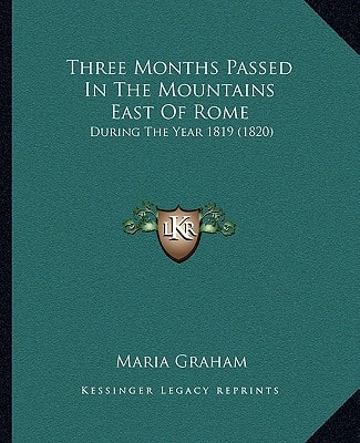 Three Months Passed In The Mountains East Of Rome: During The Year 1819 (1820)