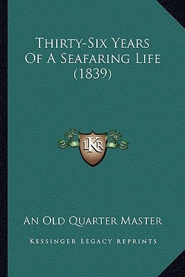 Thirty-Six Years Of A Seafaring Life (1839)