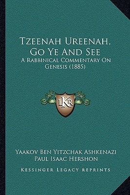 Tzeenah Ureenah, Go Ye And See: A Rabbinical Commentary On Genesis (1885)