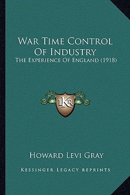War Time Control Of Industry: The Experience Of England (1918)