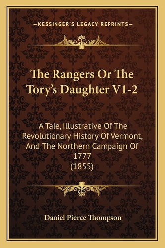 The Rangers Or The Tory's Daughter V1-2: A Tale, Illustrative Of The Revolutionary History Of Vermont, And The Northern Campaign Of 1777 (1855)