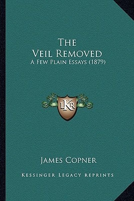 The Veil Removed: A Few Plain Essays (1879)
