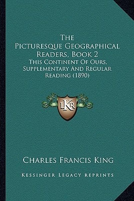 The Picturesque Geographical Readers, Book 2: This Continent Of Ours, Supplementary And Regular Reading (1890)