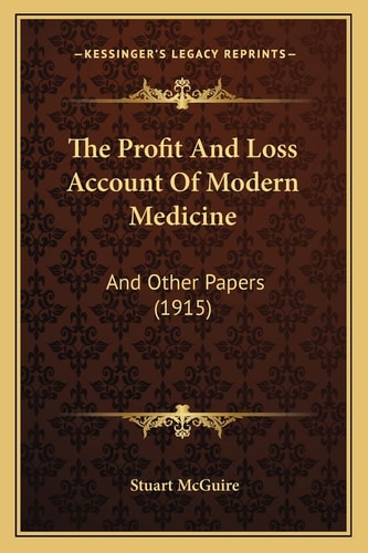 The Profit And Loss Account Of Modern Medicine: And Other Papers (1915)