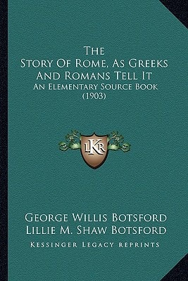 The Story Of Rome, As Greeks And Romans Tell It: An Elementary Source Book (1903)