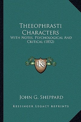 Theeophrasti Characters: With Notes, Psychological And Critical (1852)