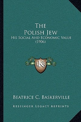 The Polish Jew: His Social And Economic Value (1906)