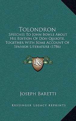 Tolondron: Speeches To John Bowle About His Edition Of Don Quixote, Together With Some Account Of Spanish Literature (1786)