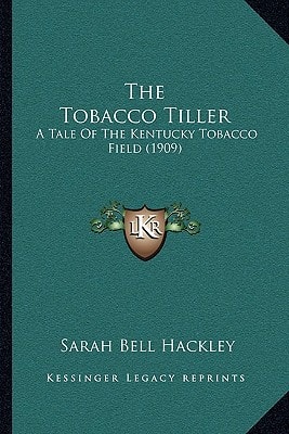 The Tobacco Tiller: A Tale Of The Kentucky Tobacco Field (1909)
