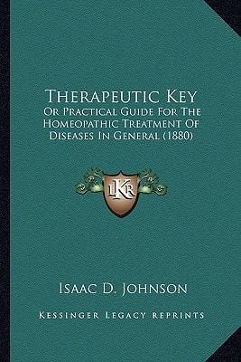 Therapeutic Key: Or Practical Guide For The Homeopathic Treatment Of Diseases In General (1880)