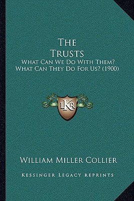 The Trusts: What Can We Do With Them? What Can They Do For Us? (1900)