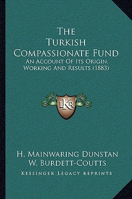 The Turkish Compassionate Fund: An Account Of Its Origin, Working And Results (1883)