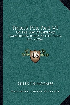 Trials Per Pais V1: Or The Law Of England Concerning Juries By Nisi Prius, Etc. (1766)