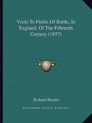 Visits To Fields Of Battle, In England, Of The Fifteenth Century (1857)