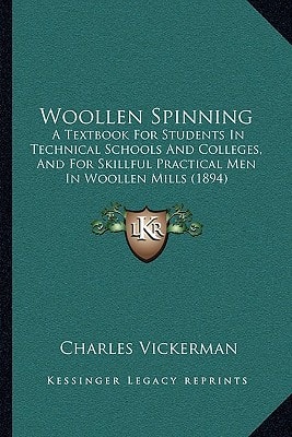 Woollen Spinning: A Textbook For Students In Technical Schools And Colleges, And For Skillful Practical Men In Woollen Mills (1894)