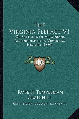 The Virginia Peerage V1: Or Sketches Of Virginians Distinguished In Virginia's History (1880)