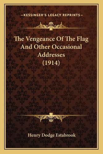 The Vengeance Of The Flag And Other Occasional Addresses (1914)
