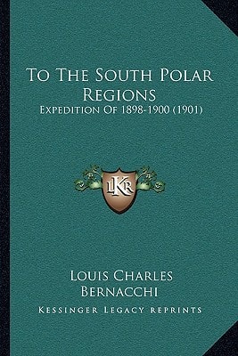 To The South Polar Regions: Expedition Of 1898-1900 (1901)
