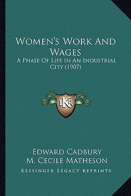 Women's Work And Wages: A Phase Of Life In An Industrial City (1907)
