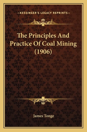 The Principles And Practice Of Coal Mining (1906)
